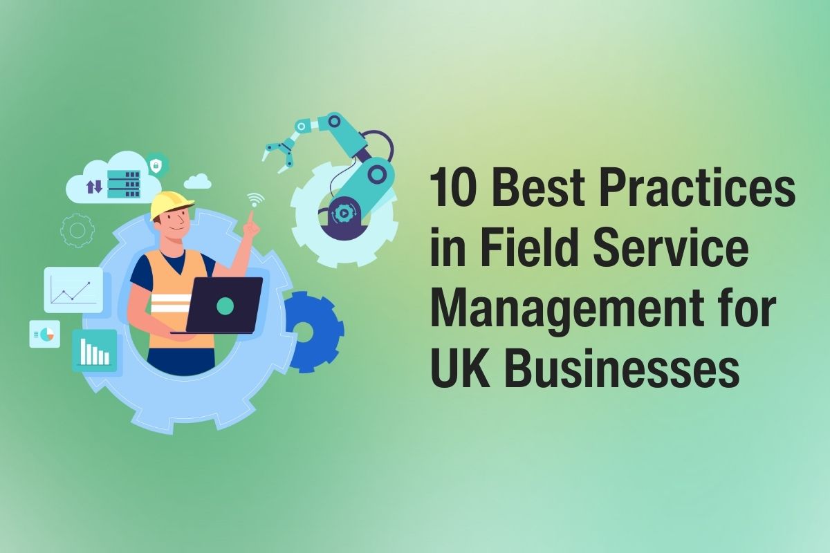10 Best Practices in Field Service Management for UK Businesses