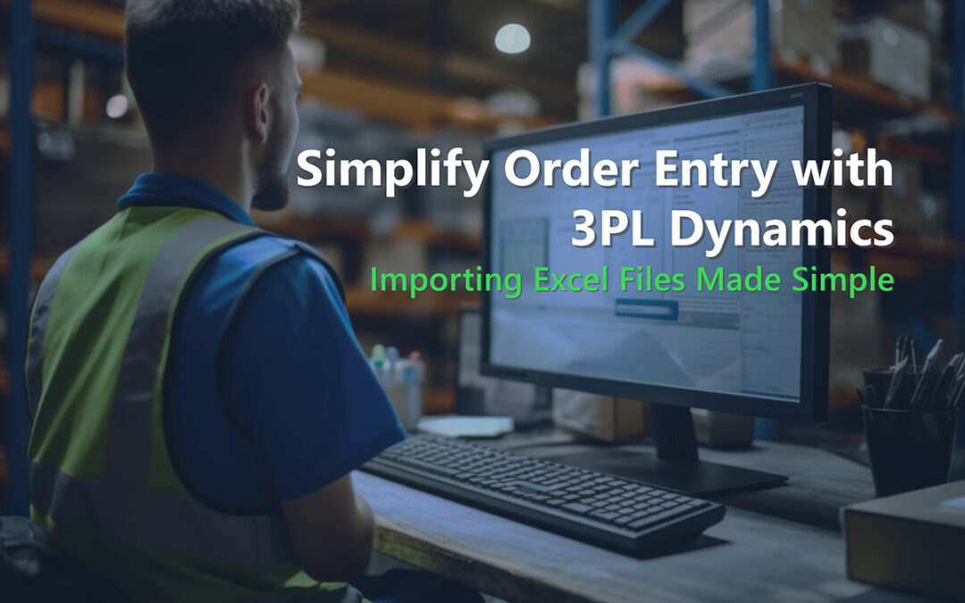 Simplify Order Entry with 3PL Dynamics: Importing Excel Files Made Simple