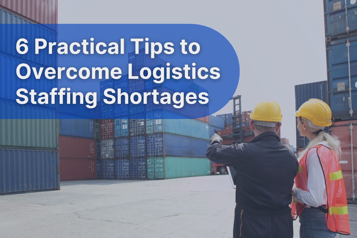 6 Practical Tips to Overcome Logistics Staffing Shortages
