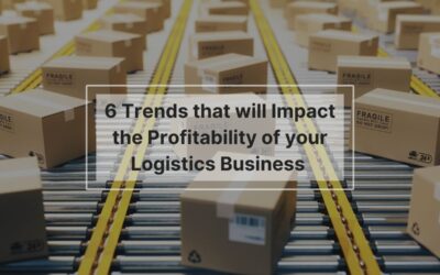 6 Trends that will Impact the Profitability of your Logistics Business 
