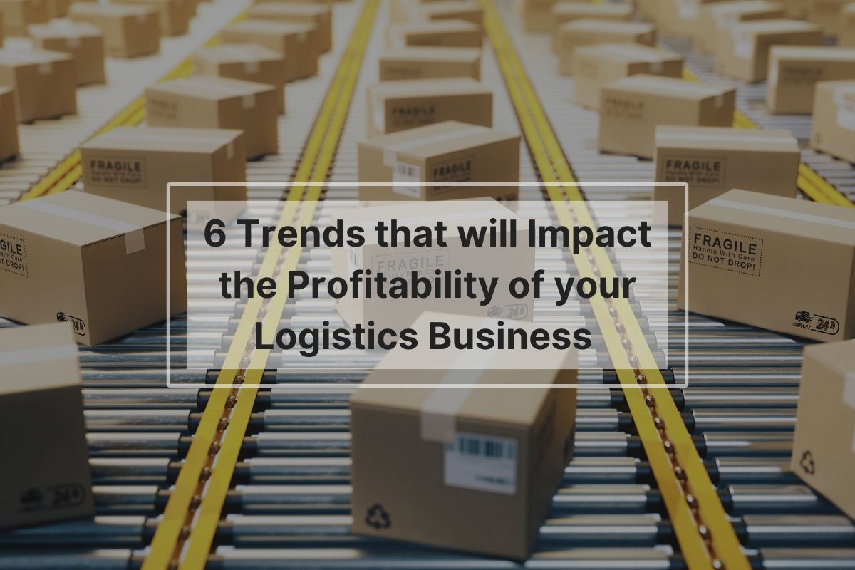 6 Trends impacting your logistics profits - header