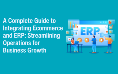 A Complete Guide to Integrating Ecommerce and ERP: Streamlining Operations for Business Growth