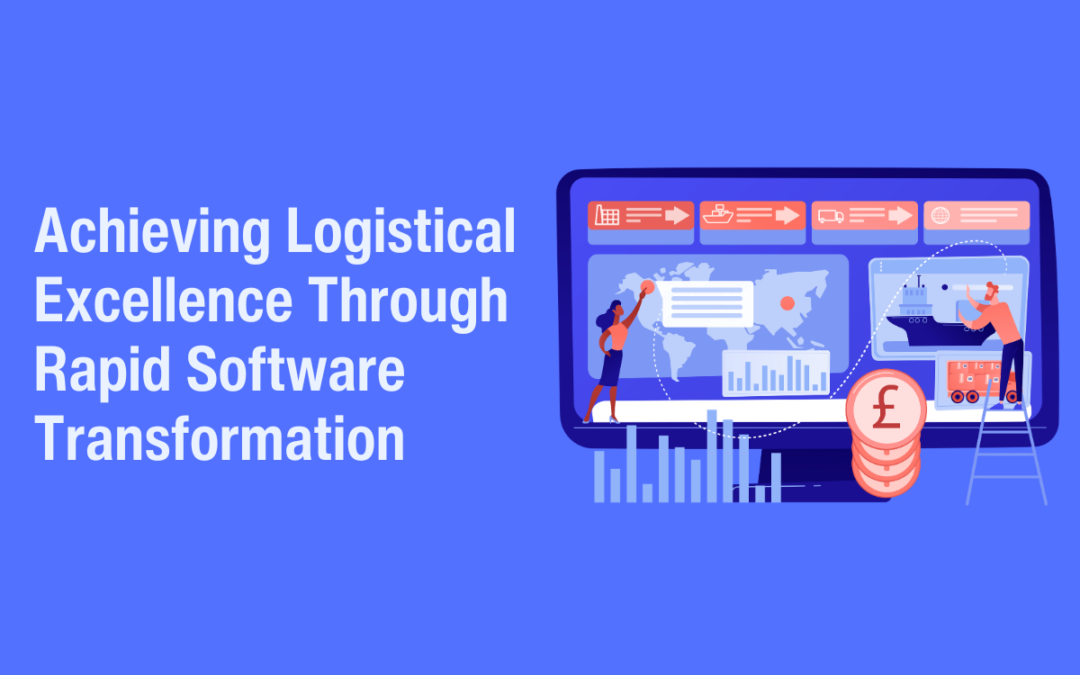 Achieving Logistical Excellence Through Rapid Software Transformation