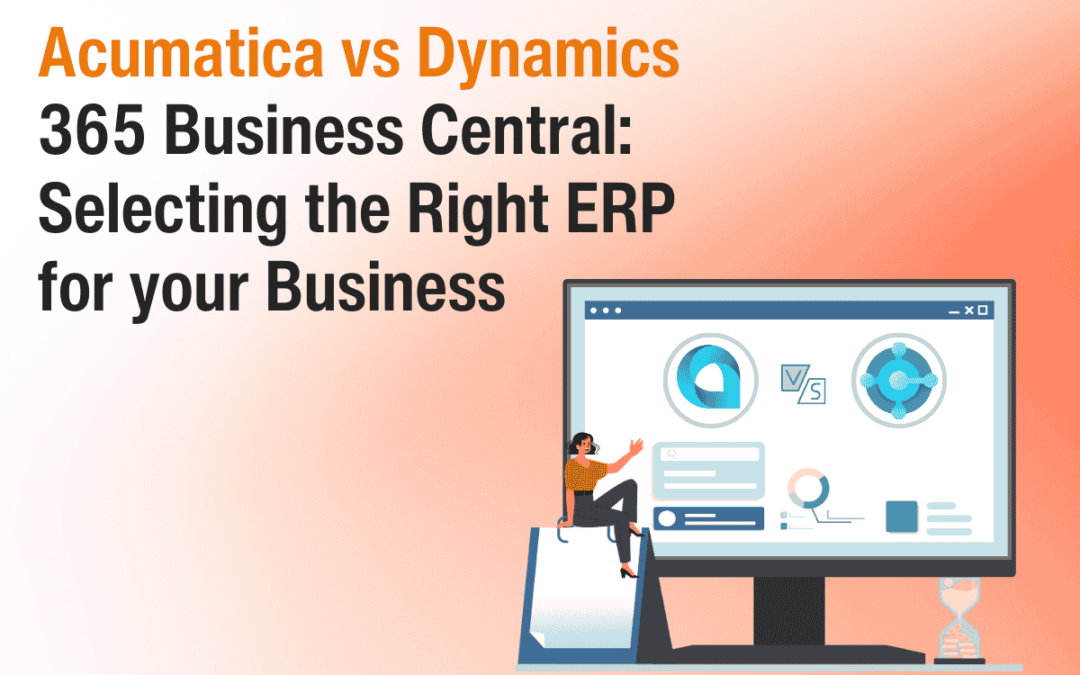 Acumatica vs Dynamics 365 Business Central: Selecting the Right ERP for your Business