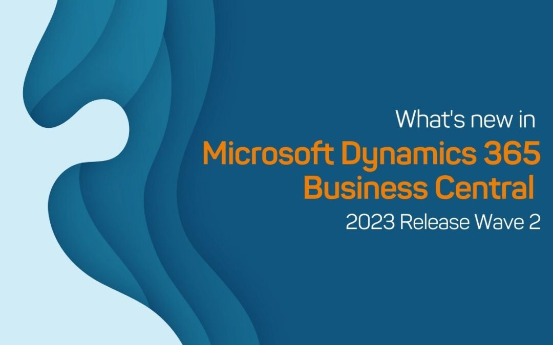 Insights 191 Unlock Efficiency and Growth: What’s New in Microsoft Dynamics 365 Business Central 2023 Release Wave 2