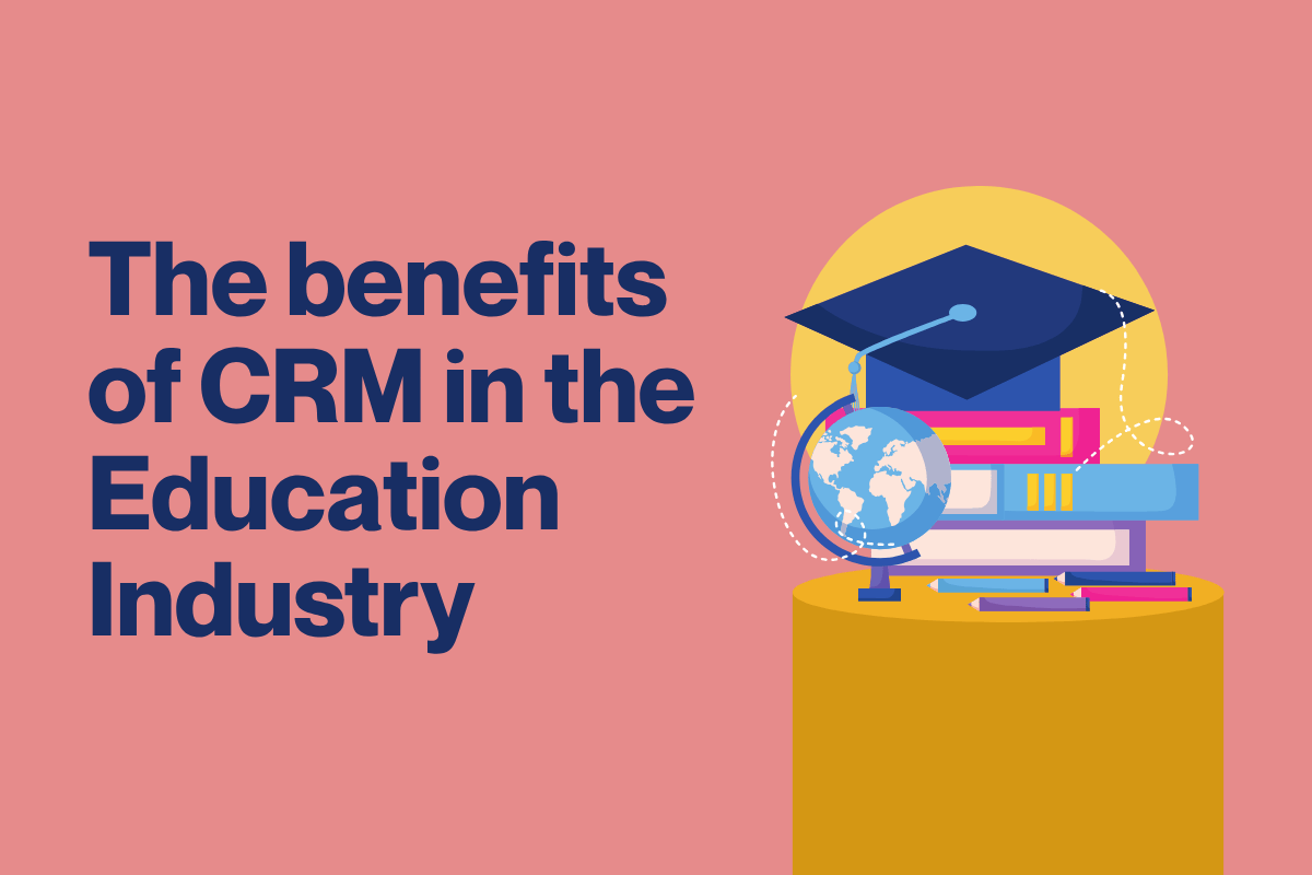 Top Benefits of Using CRM for the Education Industry