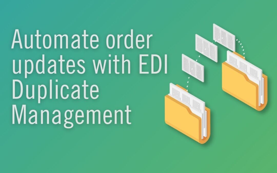 Automate order updates with EDI Duplicate Management