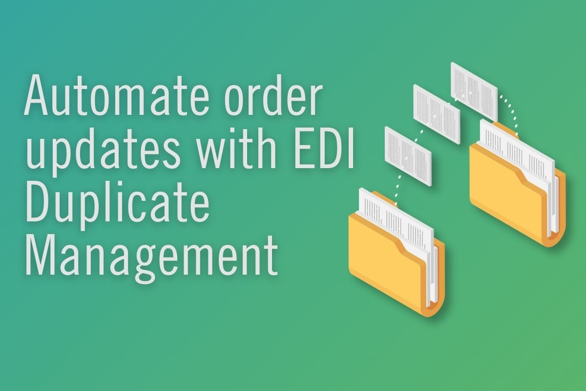 Automate order updates with EDI Duplicate Management