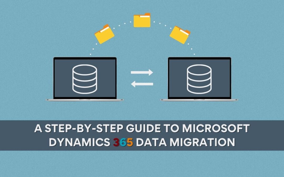 A Step-by-Step Guide To Microsoft Dynamics 365 Data Migration