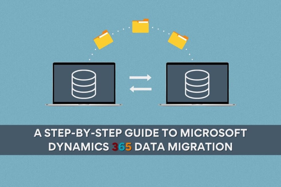 Microsoft Dynamics 365 Data Migration: A Step-by-Step Guide