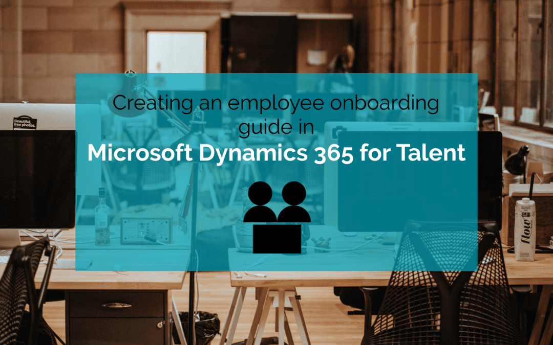 How to: Engage employees from day one through a seamless onboarding experience with Microsoft Dynamics 365 for Talent