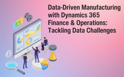 Data-Driven Manufacturing with Dynamics 365 Finance & Operations: Tackling Data Challenges