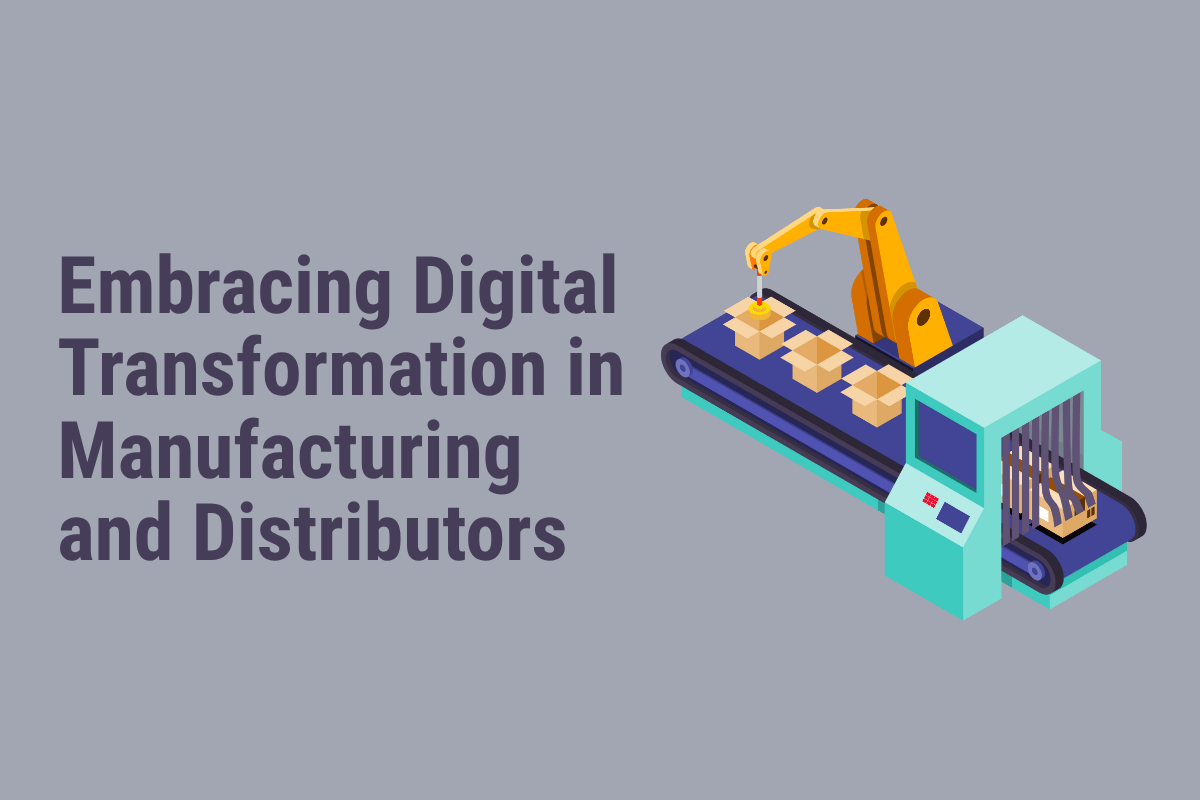 Manufacturing and Distributors Embracing Digital Transformation 