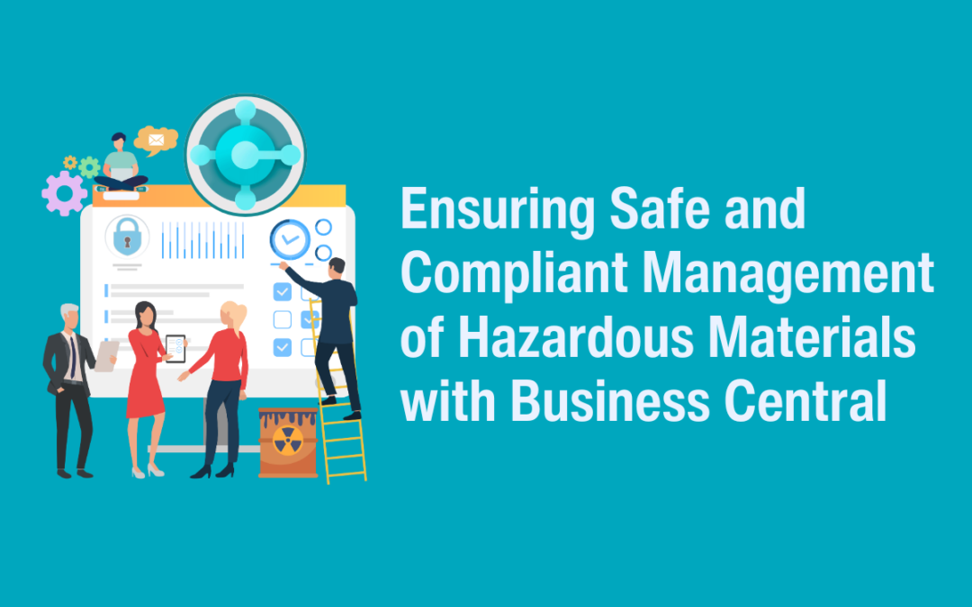 Ensuring Safe and Compliant Management of Hazardous Materials with Business Central