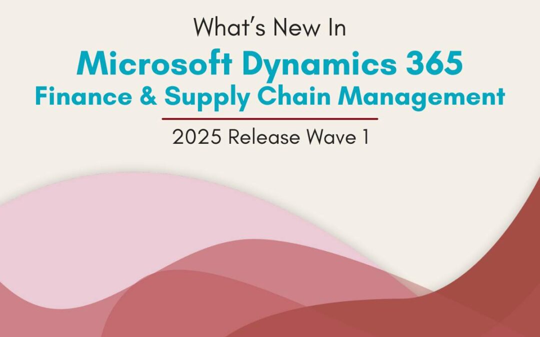 Insights 2 What’s New in Microsoft Dynamics 365 Finance & Supply Chain Management? | 2025 Release Wave 1