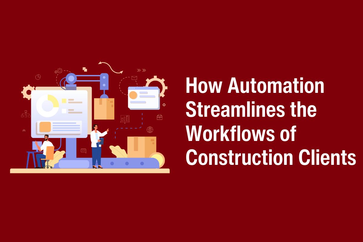 How Automation Streamlines the Workflows of Construction Clients
