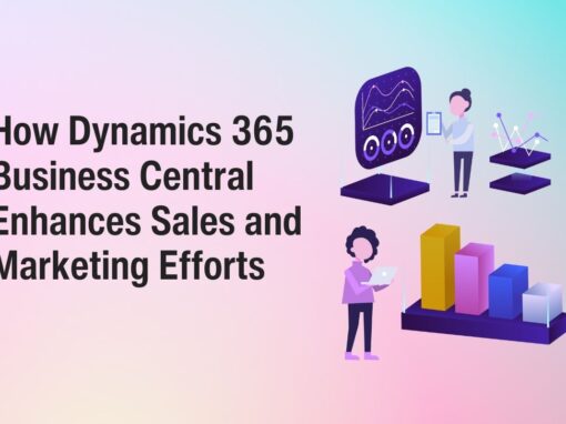 How Dynamics 365 Business Central Enhances Sales and Marketing Efforts