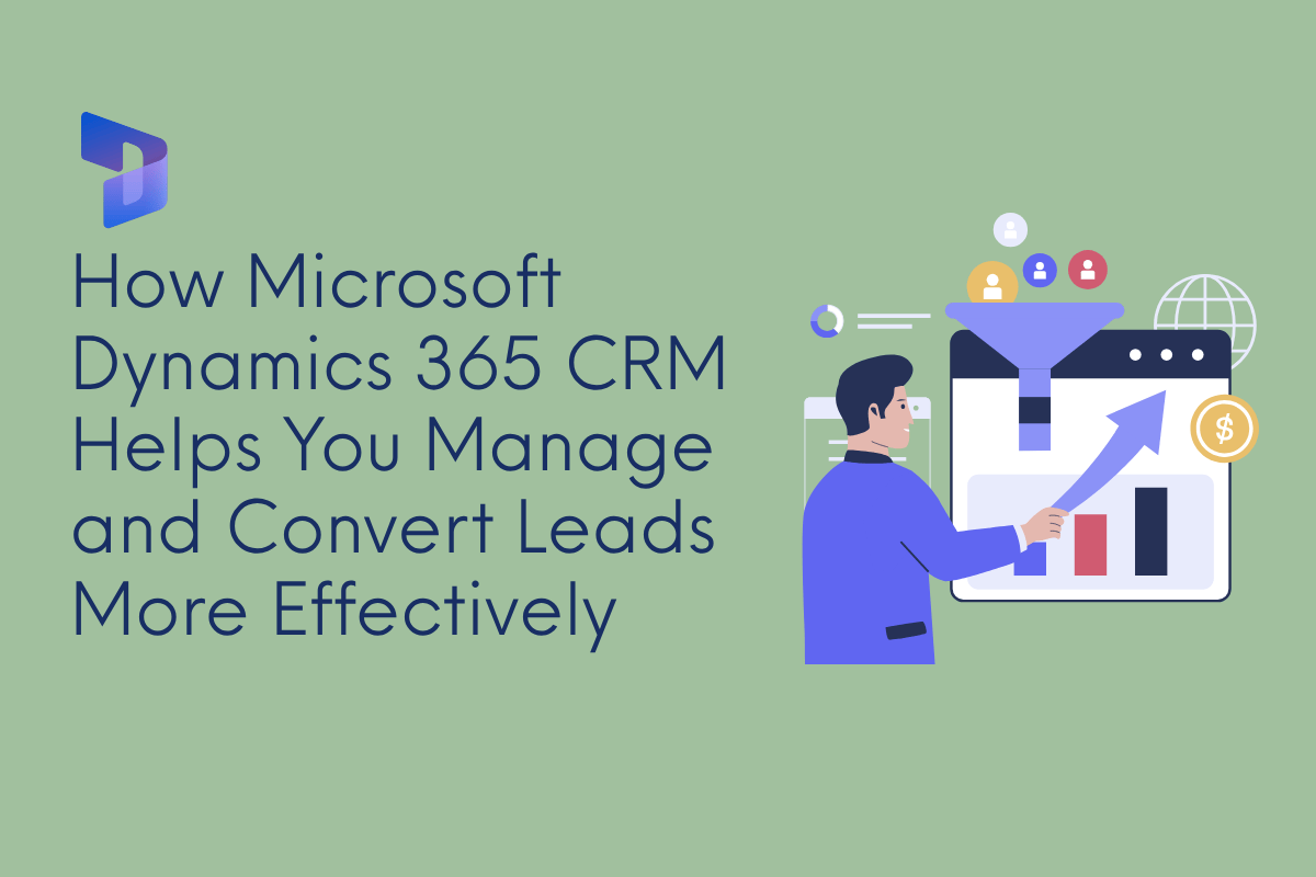 How Dynamics 365 CRM Manages Leads and Converts Them More Effectively