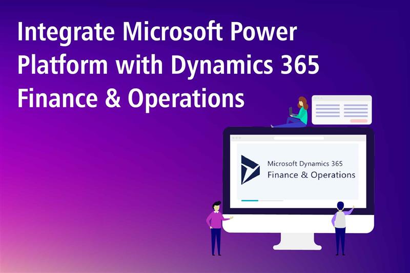 Integrate Microsoft Power Platform with Dynamics 365 Finance & Operations