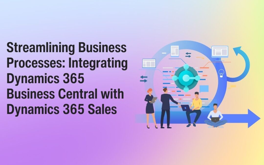 Insights 36 Streamlining Business Processes: Integrating Dynamics 365 Business Central with Dynamics 365 Sales