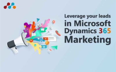 Leverage Your Leads in Microsoft Dynamics 365 Marketing
