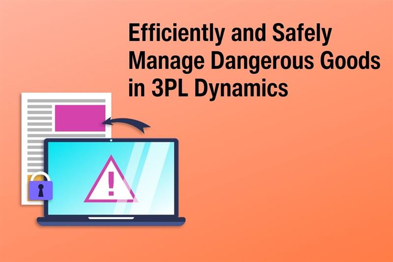 Manage Dangerous Goods Efficiently with 3PL Dynamics