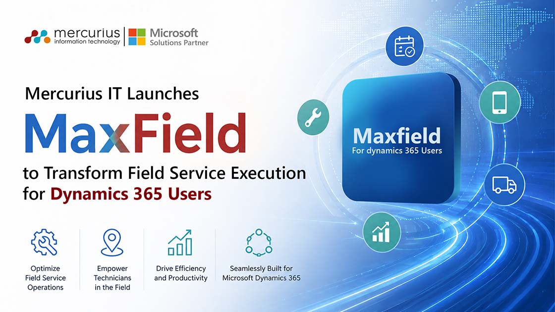 Insights 3 Mercurius IT Launches MaxField to Transform Field Service Execution for Dynamics 365 Users
