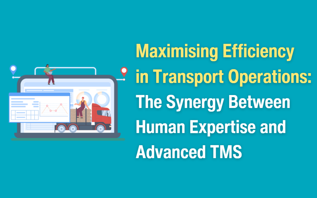 Insights 72 Maximising Efficiency in Transport Operations: The Synergy Between Human Expertise and Advanced TMS