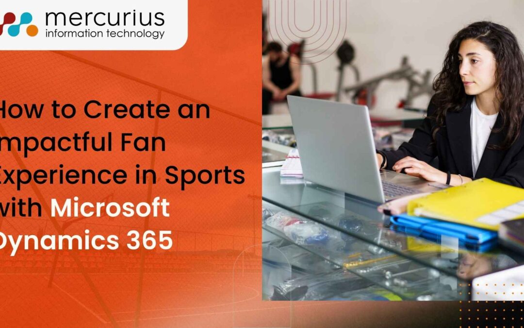 Microsoft Dynamics 365 for Sports: Create an Impactful Fan Experience