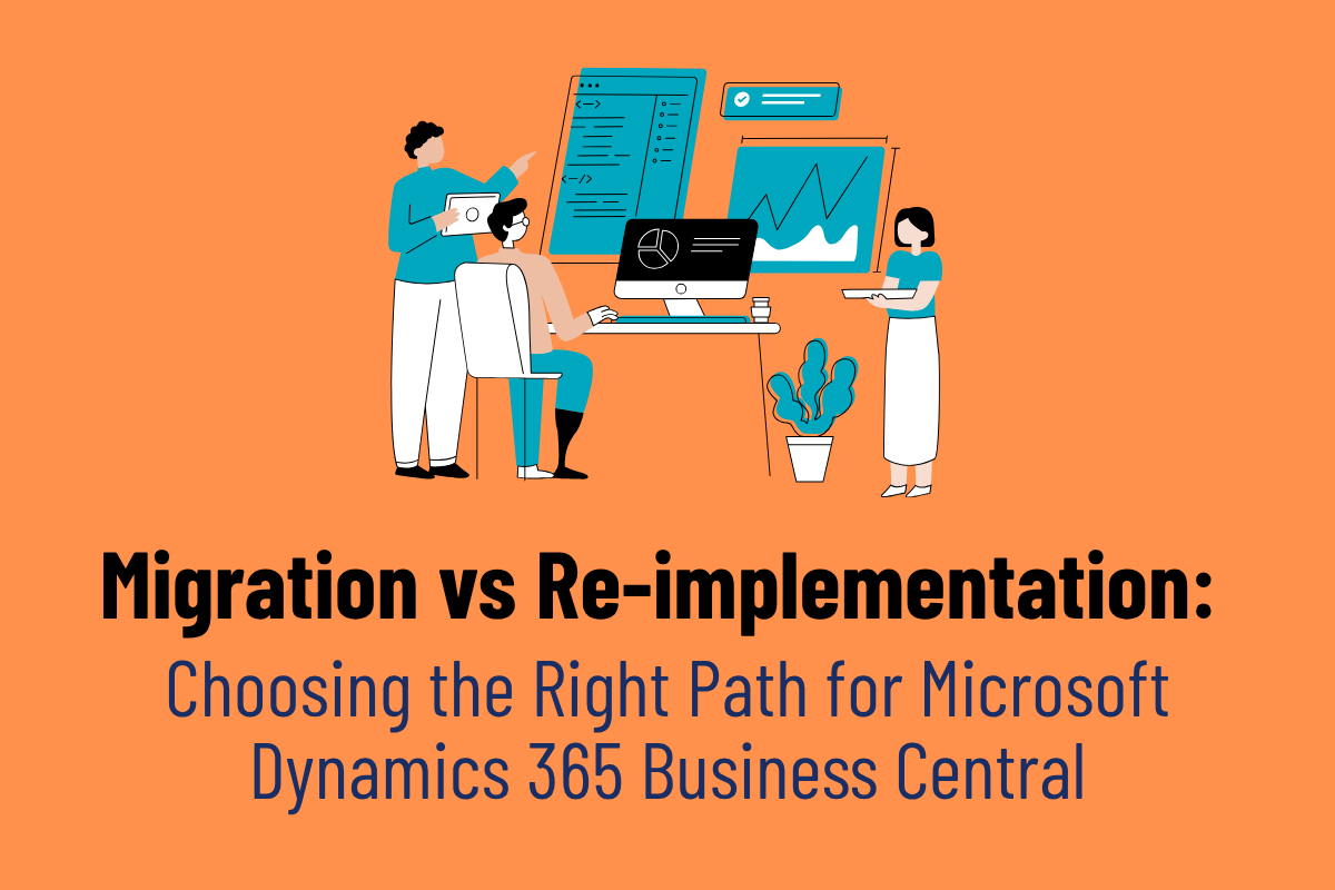 Migration vs Re-implementation of Dynamics 365 Business Central: Choosing the Right Path