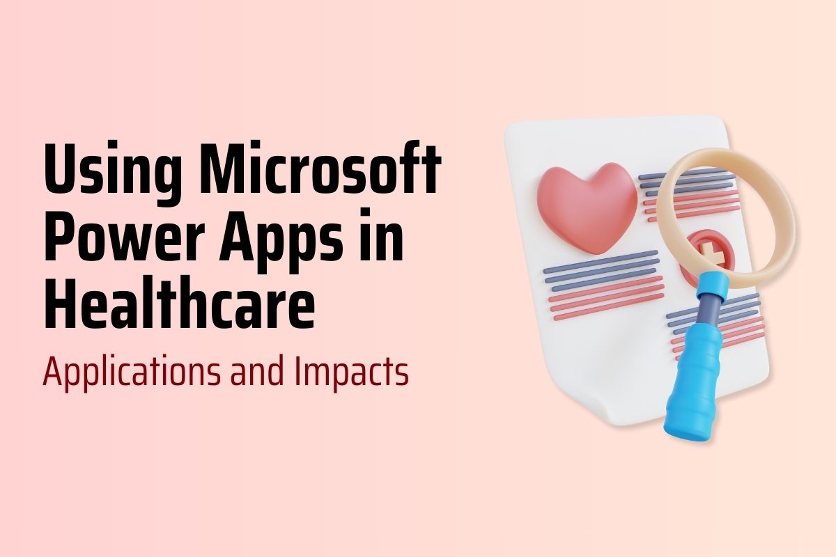 Using Power Apps in Healthcare: Applications and Impacts
