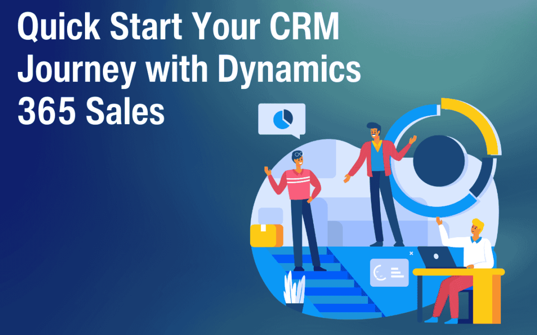 Quick Start Your CRM Journey with Dynamics 365 Sales