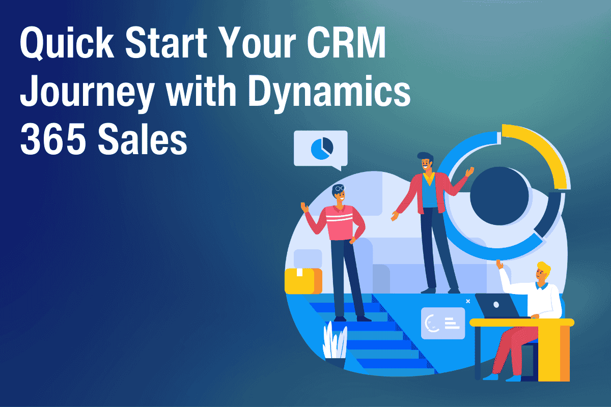 Quick Start Your CRM Journey with Dynamics 365 Sales