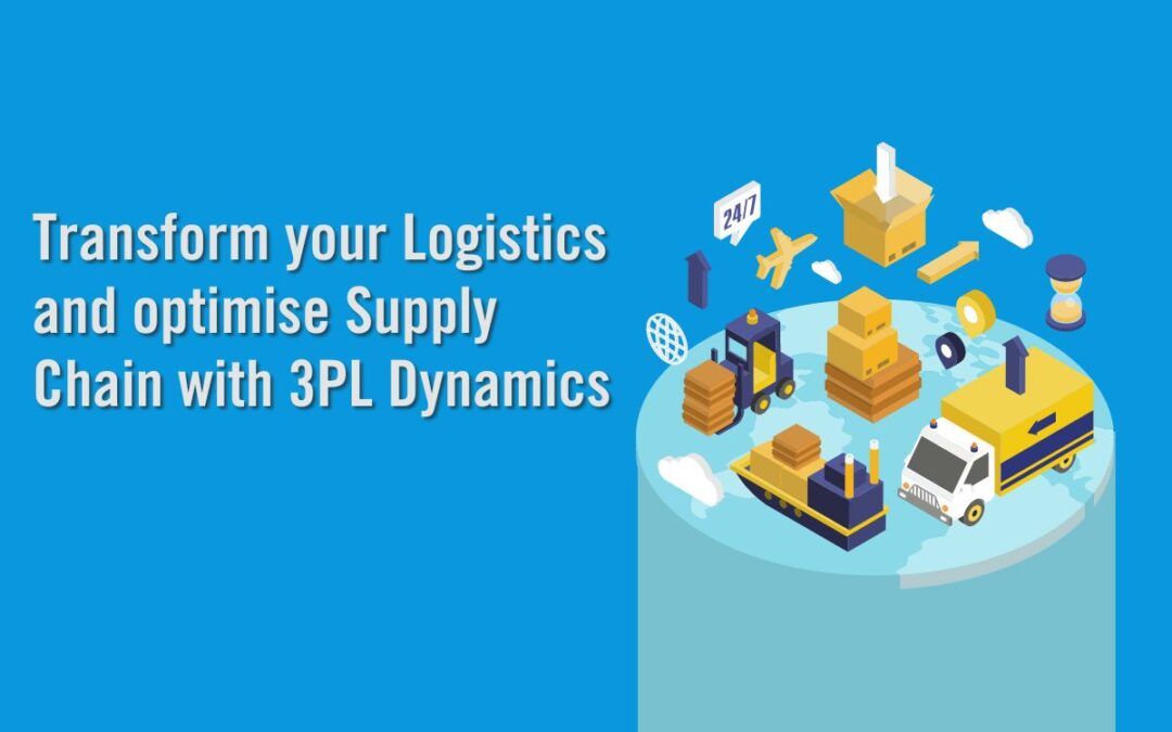 Transform Your Logistics and Optimise Supply Chain with 3PL Dynamics