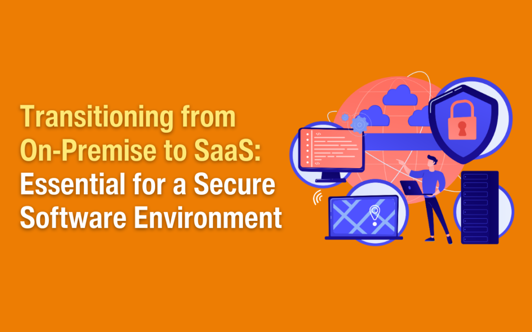 Transitioning from On-Premise to SaaS: Essential for a Secure Software Environment 