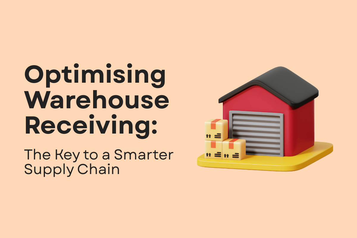 Optimising Warehouse Receiving: The Key to a Smarter Supply Chain