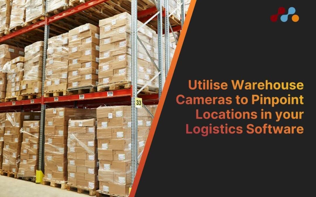 Utilise Warehouse Cameras to Pinpoint Locations in Your Logistics Software