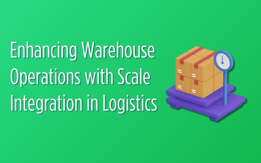 Enhancing Warehouse Operations with Scale Integration in Logistics