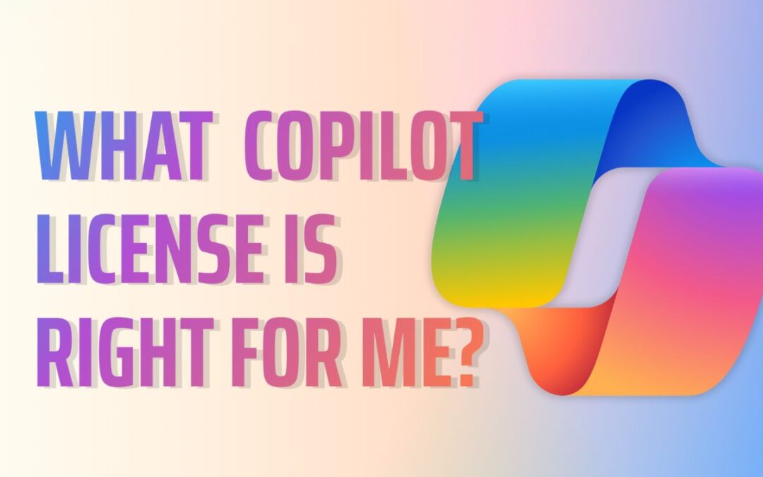Which Microsoft Copilot License Is Right for You?