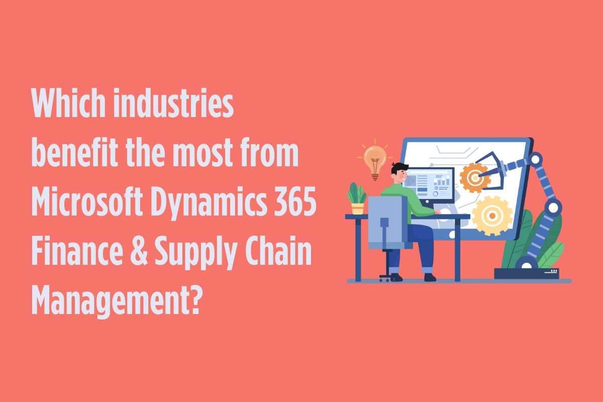 Which Industries Gain Most From Microsoft Dynamics 365 Finance And Supply Chain Management