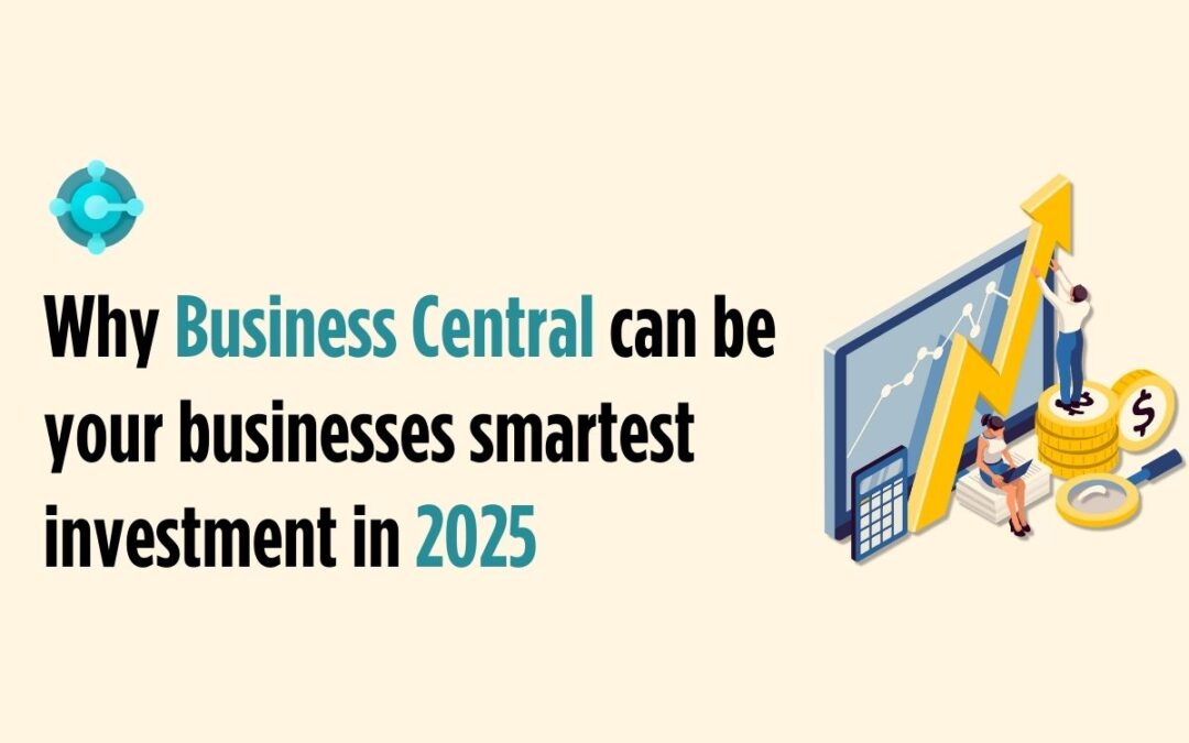 Why Business Central can be your businesses smartest investment in 2025