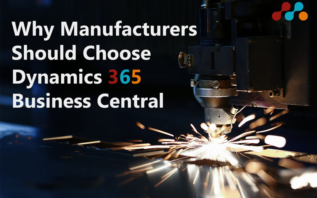 Why Manufacturers Should Choose Dynamics 365 Business Central