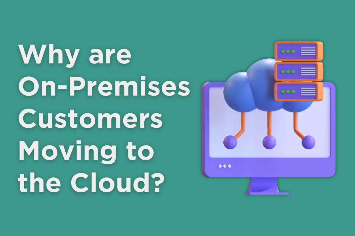 Why On-Premises Customers Are Moving to the Cloud