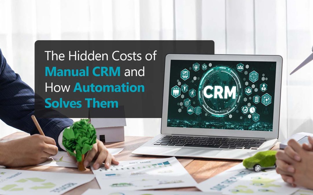The Hidden Costs of Manual CRM and How Automation Solves Them