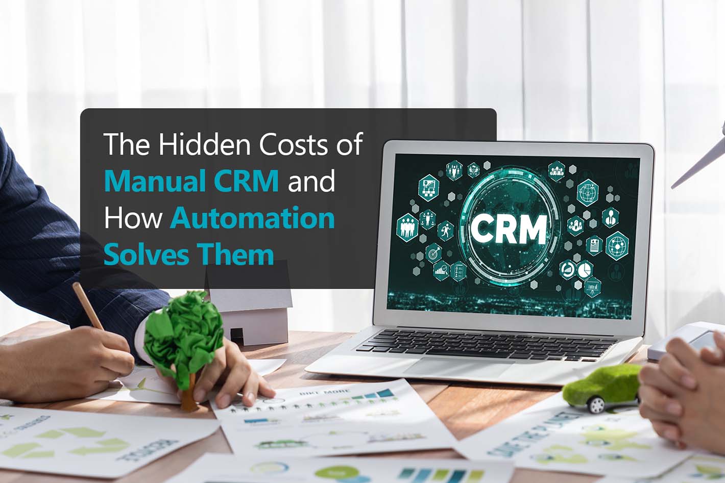 CRM Automation: Eliminating the Hidden Costs of Manual CRM