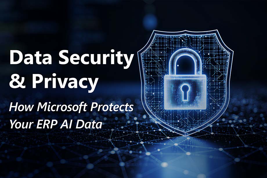 Data Security & Privacy: How Microsoft Protects Your ERP AI Data