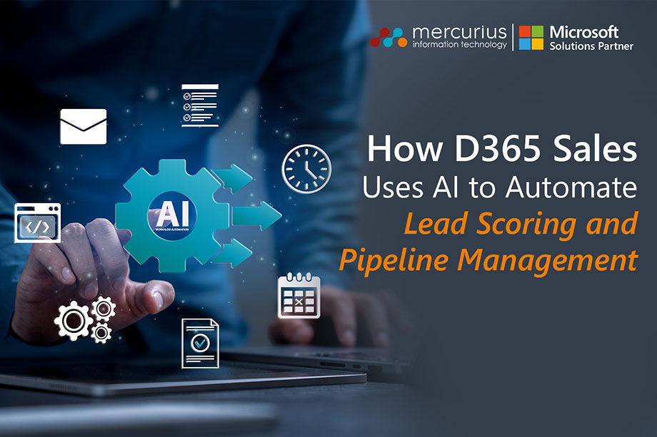 How D365 Sales Uses AI to Automate Lead Scoring and Pipeline Management