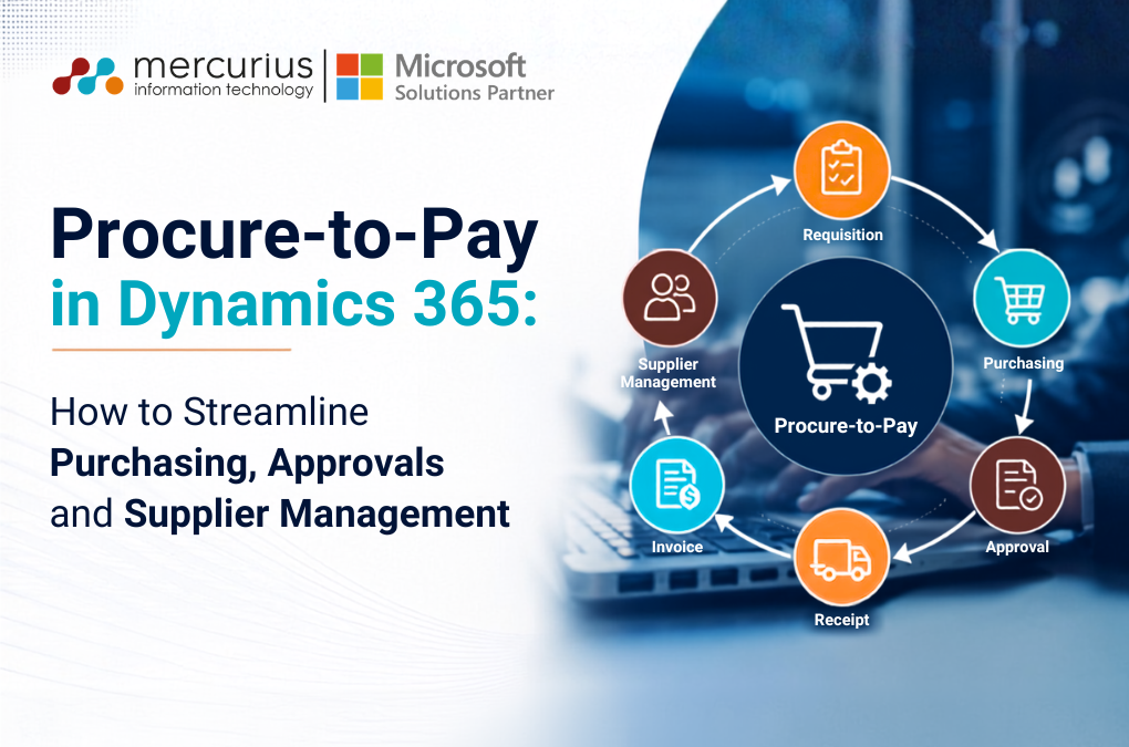 Procure-to-Pay in Dynamics 365: How to Streamline Purchasing, Approvals and Supplier Management