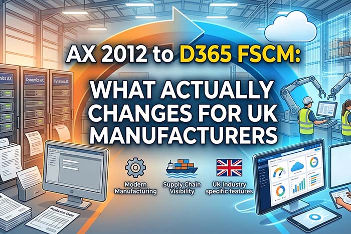 AX 2012 to D365 FSCM: What Actually Changes for UK Manufacturers 