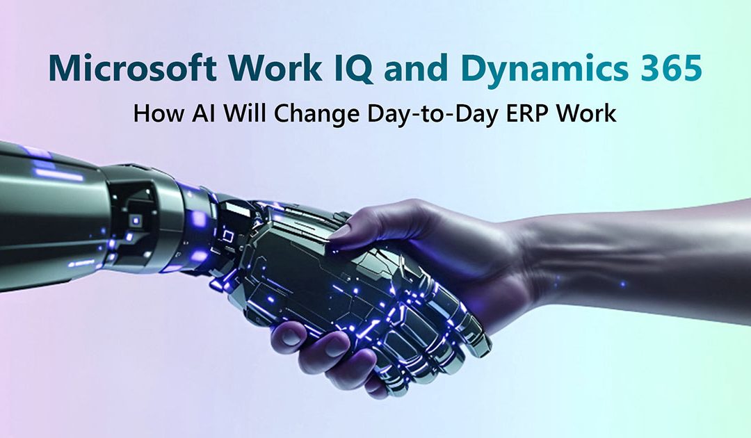 Microsoft Work IQ and Dynamics 365: How AI Will Change Day-to-Day ERP Work
